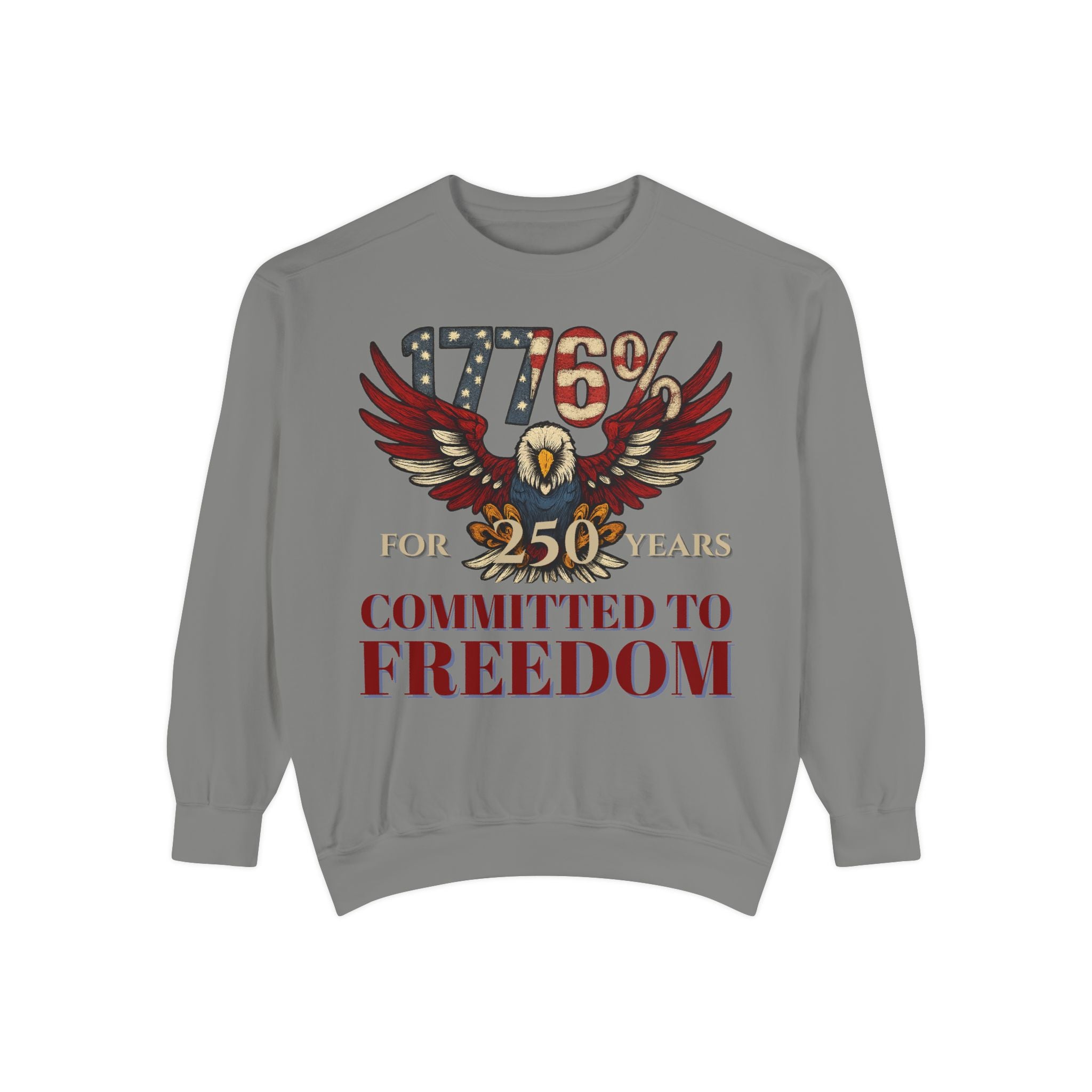 1776% Committed to Freedom - 250 Years Unisex Garment-Dyed Sweatshirt
