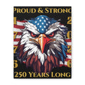 Proud & Strong - 250 Years Long Canvas Print