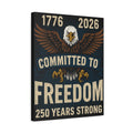 1776-2026 Committed to Freedom - 250 Years Strong Canvas Print